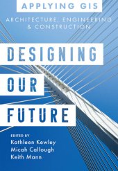 book Designing Our Future : GIS for Architecture, Engineering, and Construction