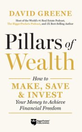 book Pillars of Wealth: How to Make, Save, & Invest Your Money to Achieve Financial Freedom