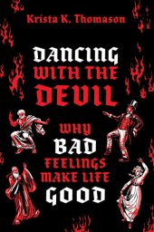 book Dancing with the Devil: Why Bad Feelings Make Life Good