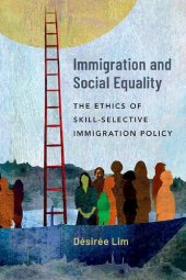 book Immigration and Social Equality: The Ethics of Skill-Selective Immigration Policy