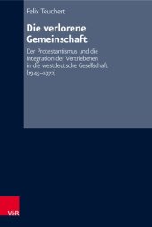 book Die verlorene Gemeinschaft: Der Protestantismus und die Integration der Vertriebenen in die westdeutsche Gesellschaft (1945–1972)