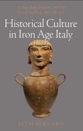 book Historical Culture in Iron Age Italy. Archaeology, History, and the Use of the Past, 900–300 BCE