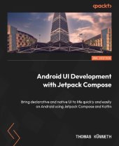 book Android UI Development with Jetpack Compose: Bring declarative and native UI to life quickly and easily on Android using Jetpack Compose and Kotlin