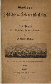 book Goslars Geschichte und Sehenswürdigkeiten. Ein Führer für Einheimische und Fremde