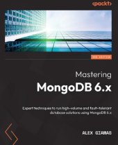 book Mastering MongoDB 6.x: Expert techniques to run high-volume and fault-tolerant database solutions using MongoDB 6.x, 3rd Edition