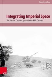 book Integrating Imperial Space: The Russian Customs System in the 19th Century