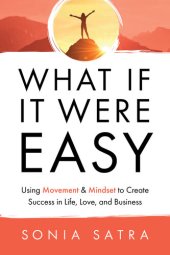 book What If It Were Easy: Using Movement & Mindset to Create Success in Life, Love, and Business