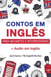 book Aprenda Inglês com Contos Incríveis para Iniciantes e Intermediários: Melhore sua Habilidade de Leitura e Compreensão Auditiva em Inglês