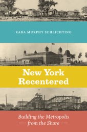 book New York Recentered : Building the Metropolis from the Shore