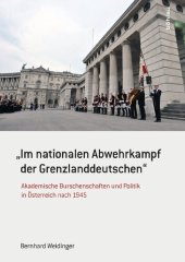 book "Im nationalen Abwehrkampf der Grenzlanddeutschen": Akademische Burschenschaften und Politik in Österreich nach 1945