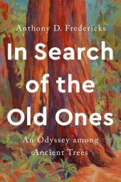 book In Search of the Old Ones: An Odyssey Among Ancient Trees