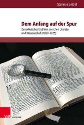 book Dem Anfang auf der Spur: Detektivisches Erzählen zwischen Literatur und Wissenschaft (1850–1926)