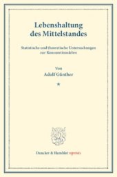 book Lebenshaltung des Mittelstandes: Statistische und theoretische Untersuchungen zur Konsumtionslehre. Mit e. Beitrag von Heinrich Neumann. Untersuchungen über Preisbildung. Abt. C: Kosten der Lebenshaltung. II. Teil. Hrsg. von F. Eulenburg. (Schriften des V