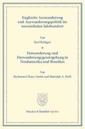 book Englische Auswanderung und Auswanderungspolitik: im neunzehnten Jahrhundert. Von Karl Rathgen – Einwanderung und Einwanderungsgesetzgebung in Nordamerika und Brasilien. Von Richmond Mayo-Smith / Rudolph A. Hehl. (Schriften des Vereins für Socialpolitik LX