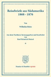 book Reisebriefe aus Südamerika 1868–1876: Aus dem Nachlasse hrsg. und bearb. von Karl Heinrich Dietzel. (Wissenschaftliche Veröffentlichungen der Gesellschaft für Erdkunde zu Leipzig, Band IX)