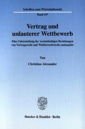 book Vertrag und unlauterer Wettbewerb: Eine Untersuchung der wechselseitigen Beziehungen von Vertragsrecht und Wettbewerbsrecht zueinander