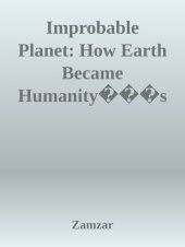 book Improbable Planet: How Earth Became Humanity's Home