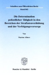 book Die Determination polizeilicher Tätigkeit in den Bereichen der Straftatenverhütung und der Verfolgungsvorsorge