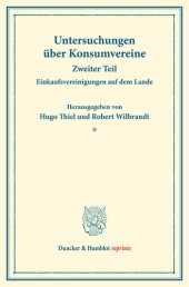 book Einkaufsvereinigungen auf dem Lande: Untersuchungen über Konsumvereine. Hrsg. von Hugo Thiel / Robert Wilbrandt. Monographien aus dem Konsumvereinswesen. Zweiter Teil. (Schriften des Vereins für Sozialpolitik 151/II)