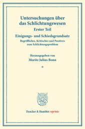 book Einigungs- und Schiedsgrundsatz: Begriffliches, Kritisches und Positives zum Schlichtungsproblem. Untersuchungen über das Schlichtungswesen, erster Teil. Hrsg. von Moritz Julius Bonn in Verbindung mit Carl Landauer / Friedrich Lemmer. (Schriften des Verei