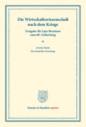 book Die Wirtschaftswissenschaft nach dem Kriege: Neunundzwanzig Beiträge über den Stand der deutschen und ausländischen sozialökonomischen Forschung nach dem Kriege. Zweiter Band: Der Stand der Forschung. Festgabe für Lujo Brentano zum 80. Geburtstag