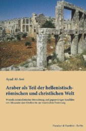 book Araber als Teil der hellenistisch-römischen und christlichen Welt: Wurzeln orientalistischer Betrachtung und gegenwärtiger Konflikte: von Alexander dem Großen bis zur islamischen Eroberung