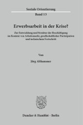 book Erwerbsarbeit in der Krise?: Zur Entwicklung und Struktur der Beschäftigung im Kontext von Arbeitsmarkt, gesellschaftlicher Partizipation und technischem Fortschritt