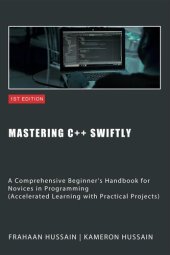 book Mastering C++ Swiftly: A Comprehensive Beginner's Handbook for Novices in Programming