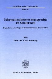 book Informationsbeherrschungsrechte im Strafprozeß: Dogmatische Grundlagen individualrechtlicher Beweisverbote