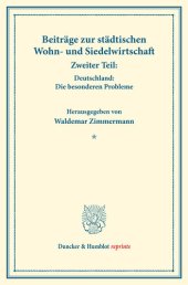 book Beiträge zur städtischen Wohn- und Siedelwirtschaft: Zweiter Teil: Deutschland: Die besonderen Probleme. (Schriften des Vereins für Sozialpolitik, Band 177/II)