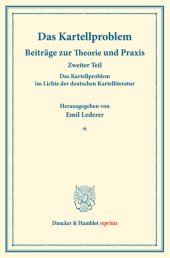 book Das Kartellproblem im Lichte der deutschen Kartelliteratur: Das Kartellproblem. Beiträge zur Theorie und Praxis. Zweiter Teil. Hrsg. von Emil Lederer unter Mitwirkung von Goetz Briefs / Arthur Feiler / Georg Jahn / Ludwig Mises. (Schriften des Vereins für