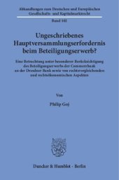 book Ungeschriebenes Hauptversammlungserfordernis beim Beteiligungserwerb?: Eine Betrachtung unter besonderer Berücksichtigung des Beteiligungserwerbs der Commerzbank an der Dresdner Bank sowie von rechtsvergleichenden und rechtsökonomischen Aspekten