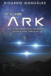 book The Ark: An Extraterrestrial Warning From Alpha Centauri