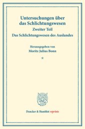 book Das Schlichtungswesen des Auslandes: Untersuchungen über das Schlichtungswesen, zweiter Teil. (Schriften des Vereins für Sozialpolitik 179/II)