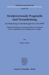 book Strafprozessuale Pragmatik und Normdeutung: Zur Bedeutung von Rechtsfragen bei § 153a StPO. Zugleich ein Beitrag zur normativen Seite des Tatverdachts und zur Legitimation der Einstellung unter Auflagen