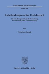 book Entscheidungen unter Unsicherheit: Die verhaltenspsychologische Ausrichtung der aktienrechtlichen Vorstandshaftung