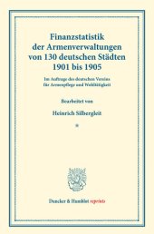 book Finanzstatistik der Armenverwaltungen von 130 deutschen Städten, 1901 bis 1905: Im Auftrage des deutschen Vereins für Armenpflege und Wohltätigkeit bearbeitet. (Schriften des deutschen Vereins für Armenpflege und Wohltätigkeit 78)