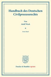 book Handbuch des Deutschen Civilprozessrechts: Erster Band. Systematisches Handbuch der Deutschen Rechtswissenschaft. Neunte Abtheilung, zweiter Theil, erster Band. Hrsg. von Karl Binding