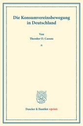 book Die Konsumvereinsbewegung in Deutschland: Untersuchungen über Konsumvereine. Hrsg. von Carl Johannes Fuchs / Robert Wilbrandt. Die Konsumvereinsbewegung in den einzelnen Ländern. Vierter Teil. (Schriften des Vereins für Sozialpolitik 150/IV)