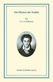 book Die Elixiere des Teufels: Nachgelassene Papiere des Bruders Medardus, eines Capuziners. Herausgegeben von dem Verfasser der Phantasiestücke in Callots Manier