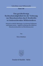 book Eine gerichtsförmige Rechtsschutzmöglichkeit bei der Verletzung von Menschenrechten durch Streitkräfte in friedenssichernden Militäreinsätzen: Materiell-rechtliche Bindungen, Zurechnung, Kollisionen und Konkurrenzen – zugleich ein Beitrag zum effektiven M