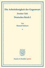 book Die Arbeitslosigkeit der Gegenwart: Zweiter Teil: Deutsches Reich I. (Schriften des Vereins für Sozialpolitik, Band 185/II)