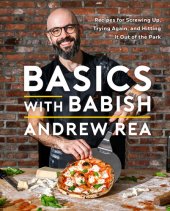 book Basics with Babish: Recipes for Screwing Up, Trying Again, and Hitting It Out of the Park (A Cookbook)