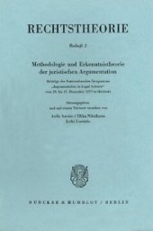 book Methodologie und Erkenntnistheorie der juristischen Argumentation: Beiträge des Internationalen Symposions »Argumentation in Legal Science« vom 10.–12. Dezember 1979 in Helsinki