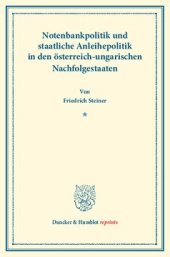 book Notenbankpolitik und staatliche Anleihepolitik in den österreich-ungarischen Nachfolgestaaten: Erster Teil, hrsg. von Franz Eulenburg. Deutsche Zahlungsbilanz und Stabilisierungsfrage, im Auftrage des Vereins veranstaltet von Karl Diehl / Felix Somary. (S