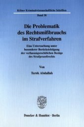 book Die Problematik des Rechtsmißbrauchs im Strafverfahren: Eine Untersuchung unter besonderer Berücksichtigung der verfassungsrechtlichen Bezüge des Strafprozeßrechts