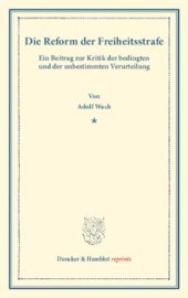 book Die Reform der Freiheitsstrafe: Ein Beitrag zur Kritik der bedingten und der unbestimmten Verurteilung