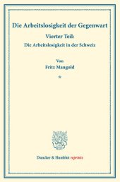 book Die Arbeitslosigkeit der Gegenwart: Vierter Teil: Die Arbeitslosigkeit in der Schweiz. Hrsg. von Manuel Saitzew. (Schriften des Vereins für Sozialpolitik, Band 185/IV)