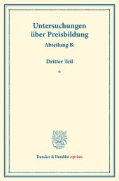 book Preisbildung für gewerbliche Erzeugnisse: Untersuchungen über Preisbildung. Abteilung B. Dritter Teil. (Schriften des Vereins für Sozialpolitik 142/III)