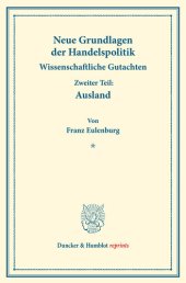 book Neue Grundlagen der Handelspolitik: Wissenschaftliche Gutachten. Zweiter Teil: Ausland. (Schriften des Vereins für Sozialpolitik 171/II)